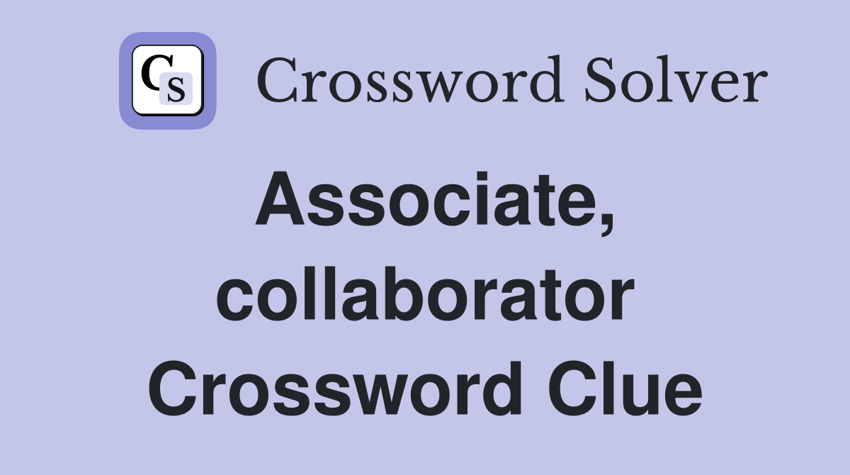 Associate, collaborator Crossword Clue