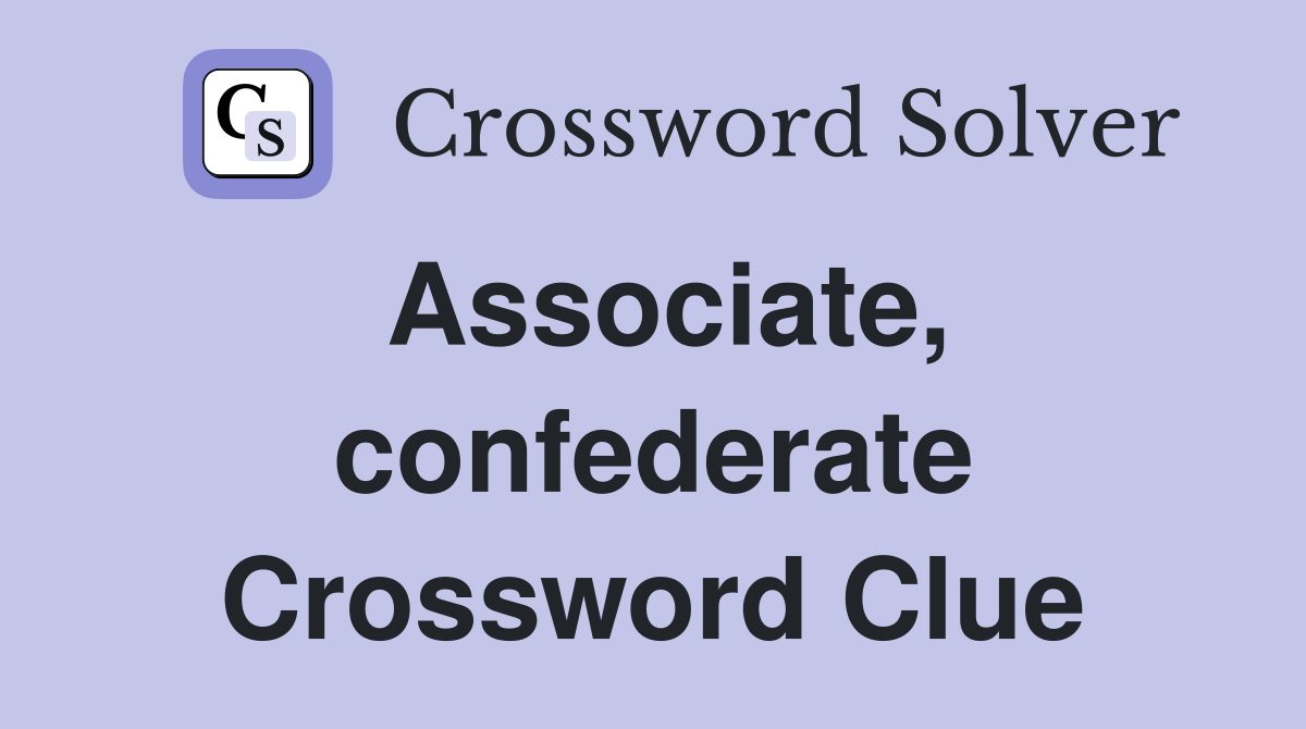 Associate, confederate Crossword Clue