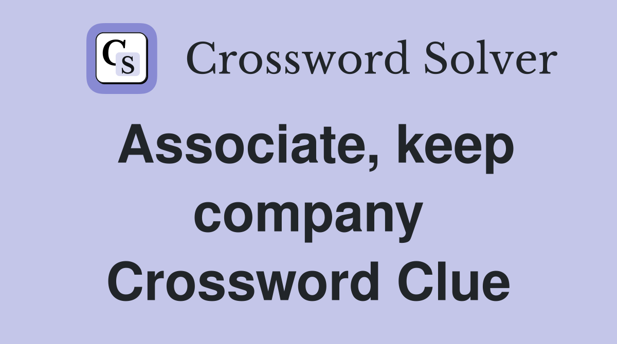 Associate, keep company Crossword Clue