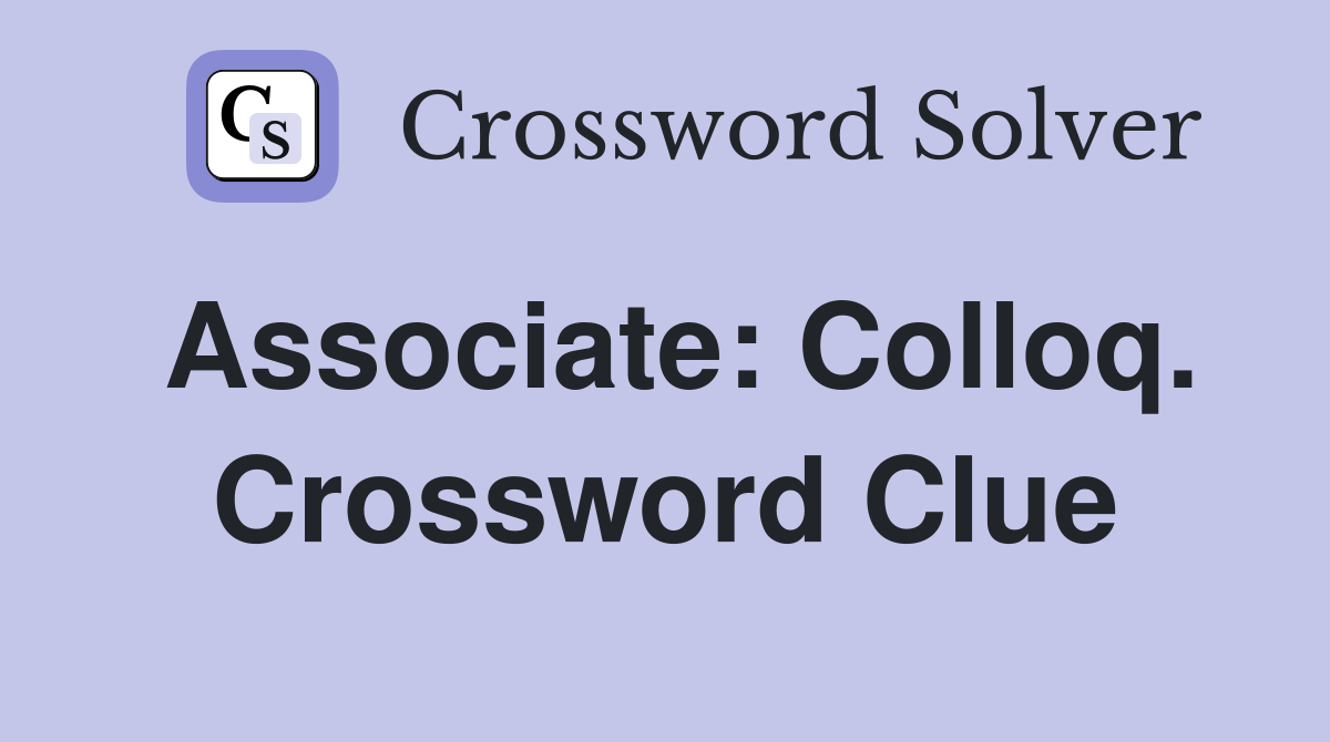 Associate: Colloq. Crossword Clue