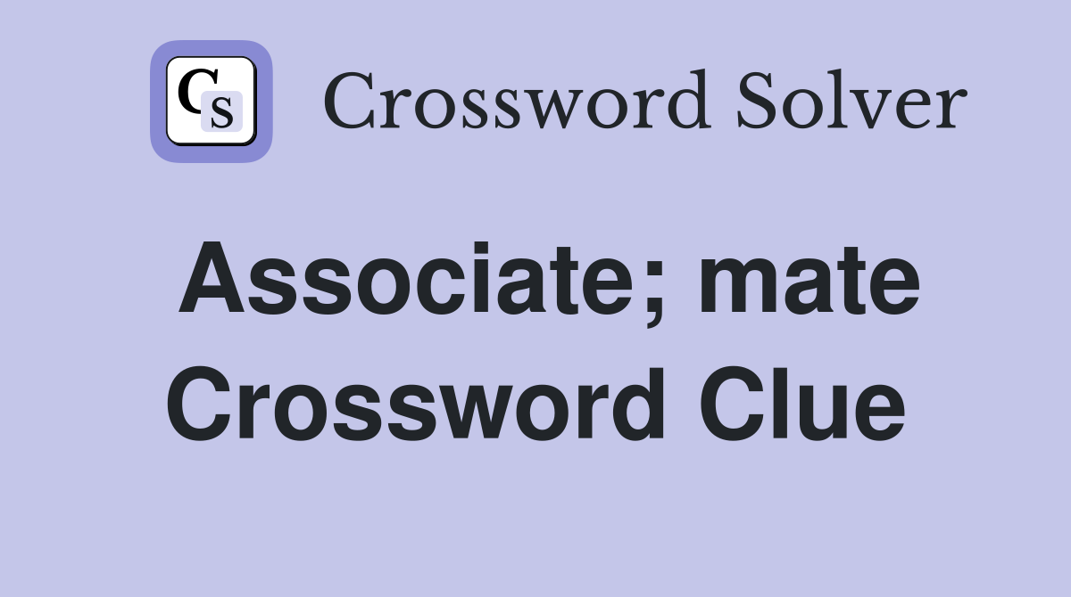 Associate; mate Crossword Clue