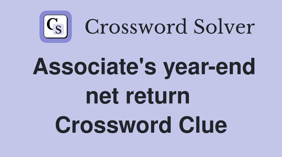 Associate's year-end net return  Crossword Clue