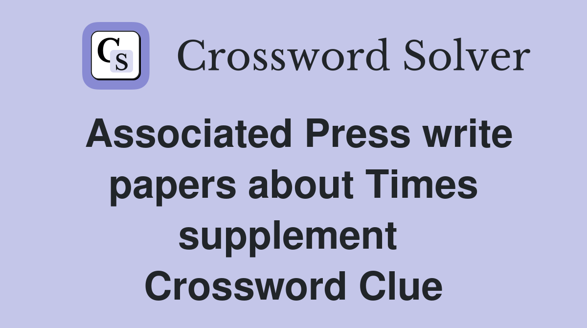 Associated Press write papers about Times supplement  Crossword Clue