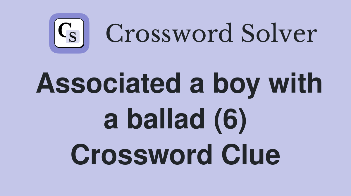 Associated a boy with a ballad (6) Crossword Clue