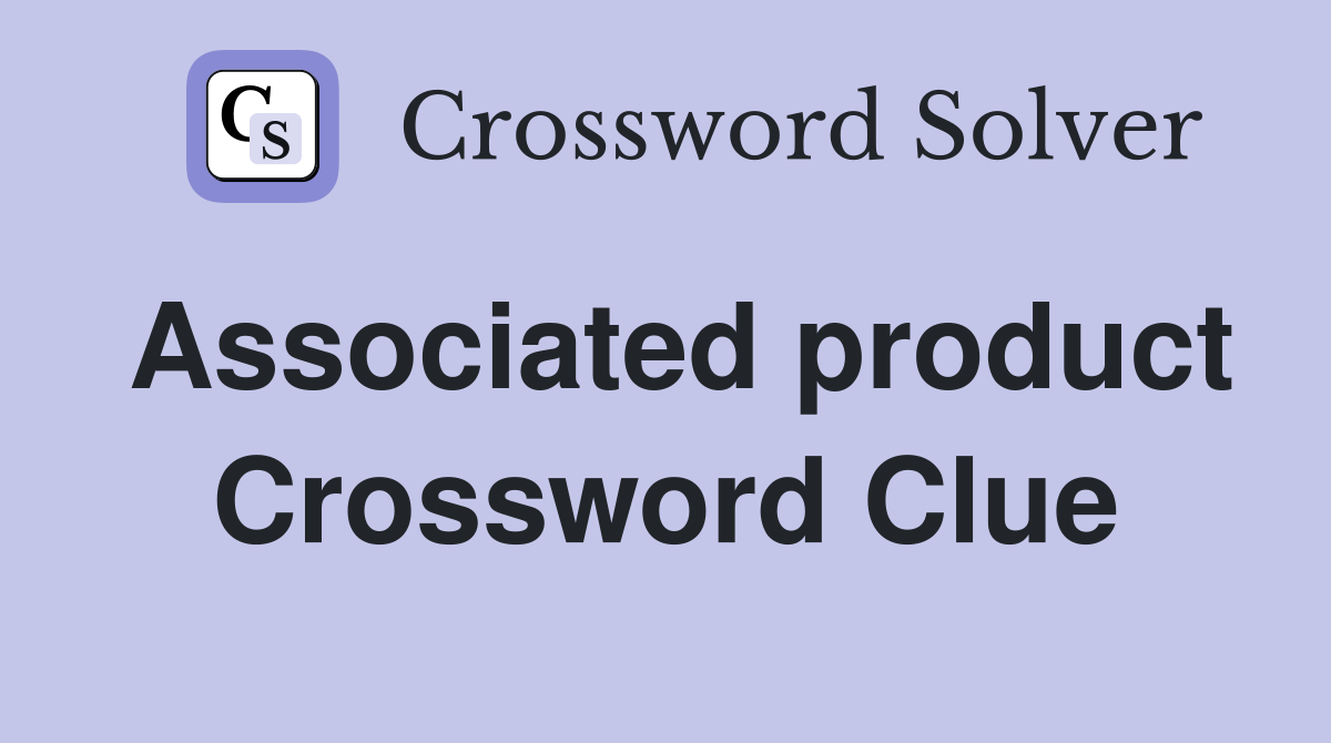 Associated product Crossword Clue