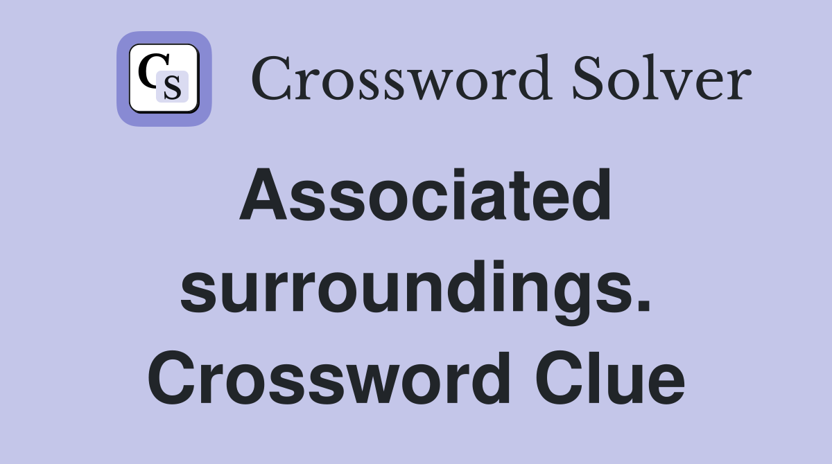 Associated surroundings. Crossword Clue