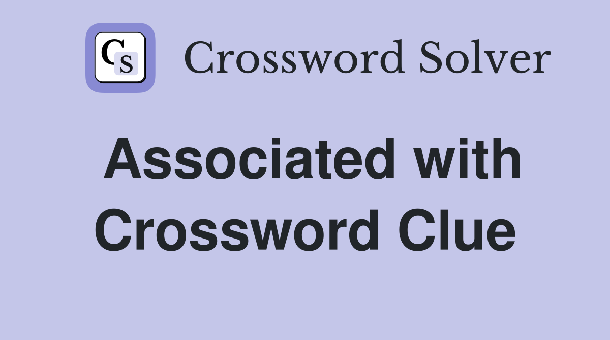 Associated with Crossword Clue