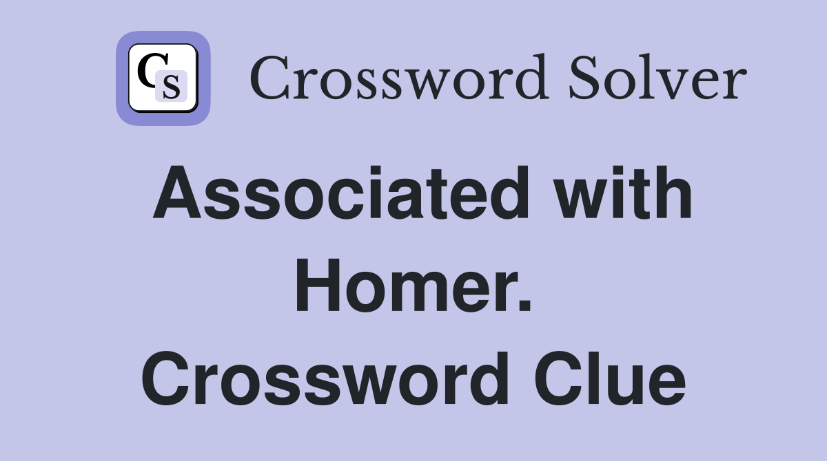 Associated with Homer. Crossword Clue