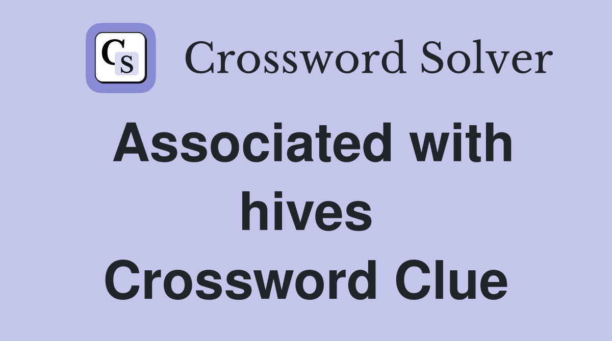 Associated with hives Crossword Clue