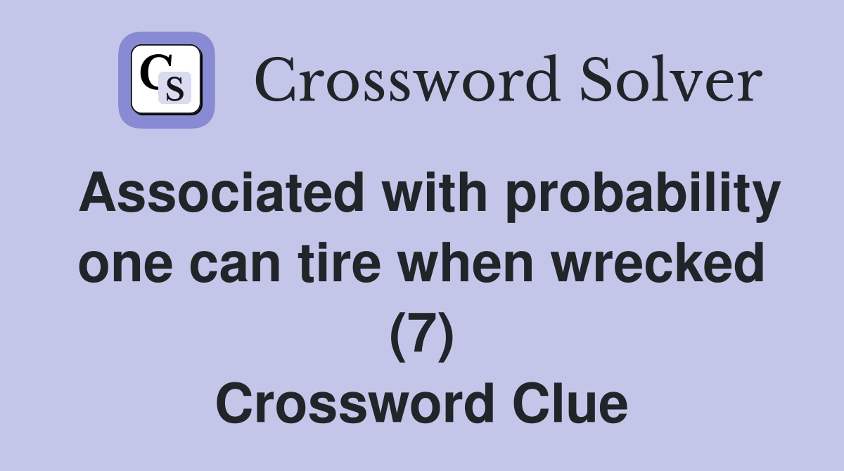 Associated with probability one can tire when wrecked (7) Crossword Clue