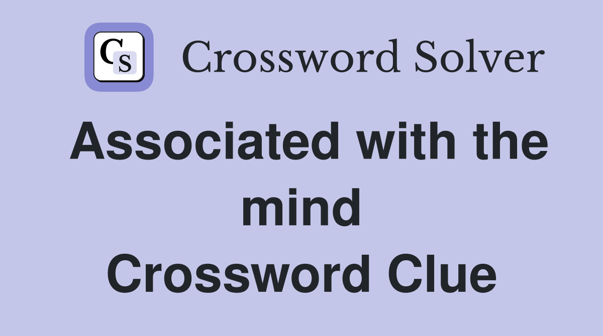 Associated with the mind Crossword Clue