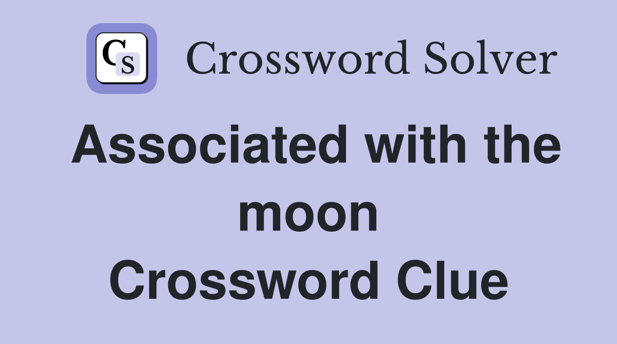 Associated with the moon Crossword Clue
