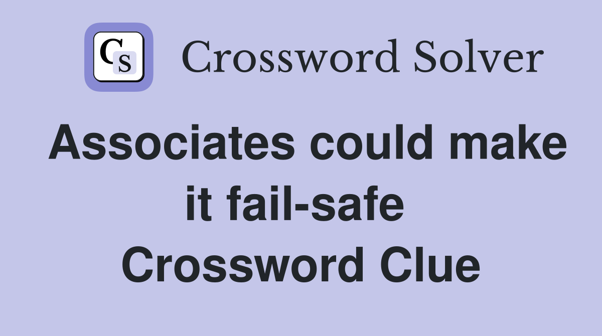 Associates could make it fail-safe  Crossword Clue