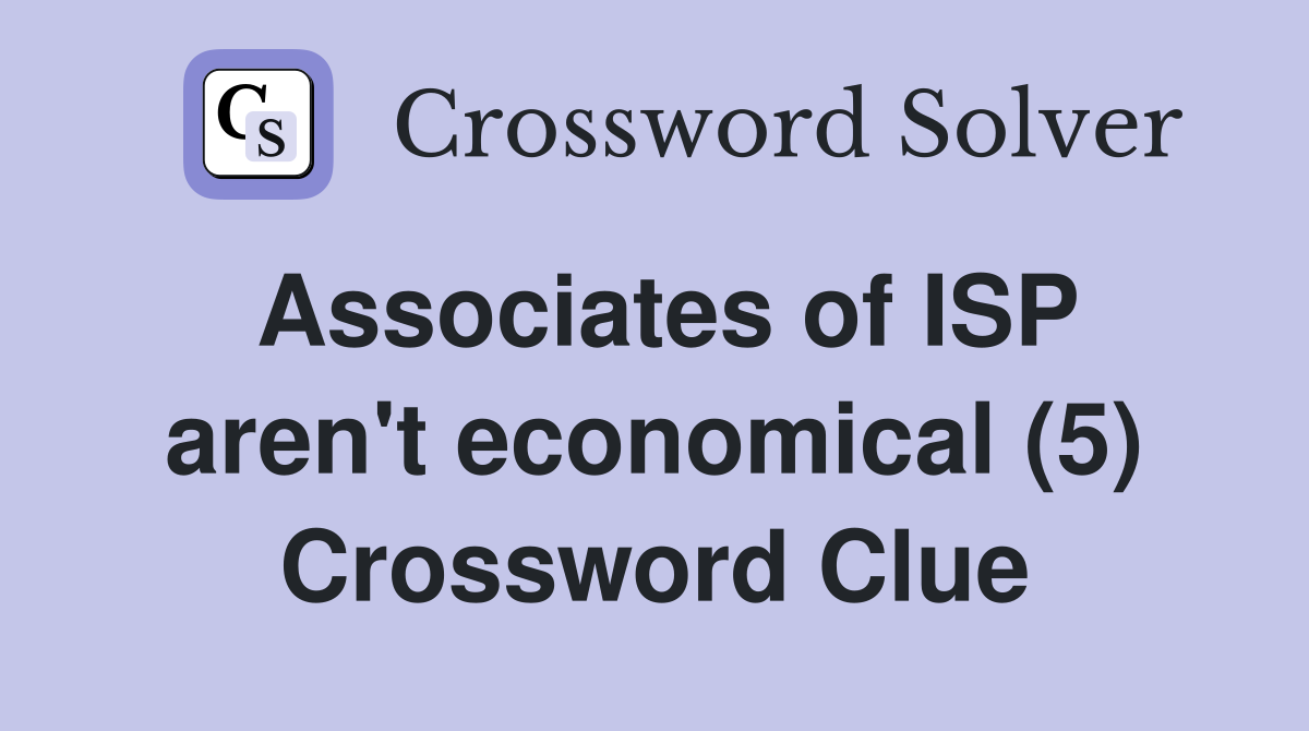 Associates of ISP aren't economical (5) Crossword Clue