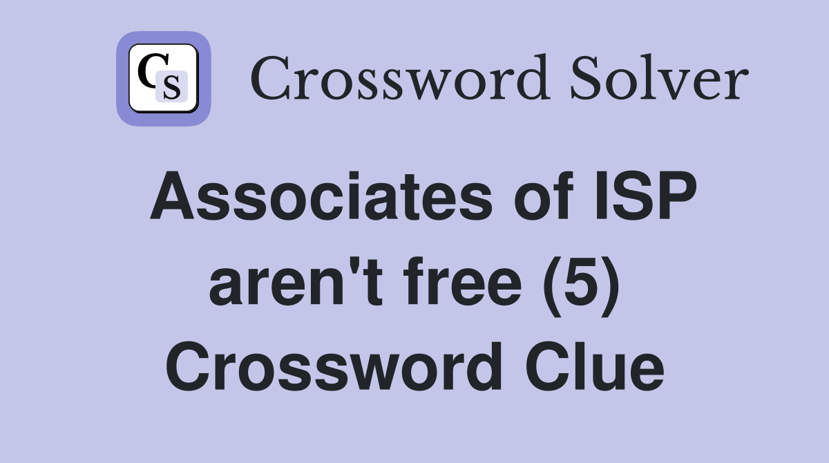 Associates of ISP aren't free (5) Crossword Clue