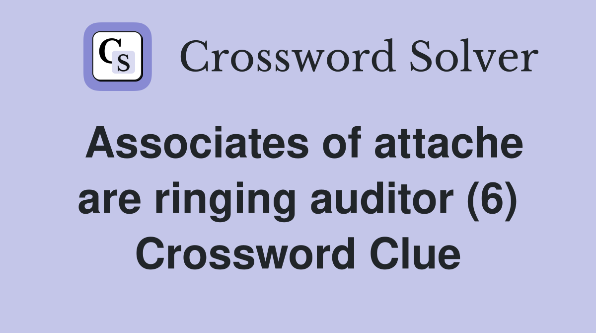 Associates of attache are ringing auditor (6) Crossword Clue