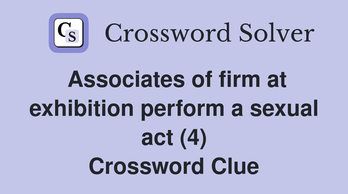 Associates of firm at exhibition perform a sexual act (4) Crossword Clue