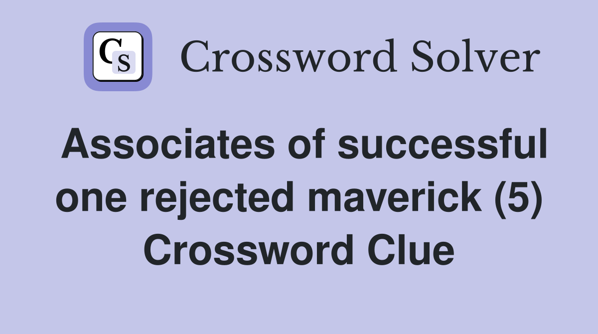 Associates of successful one rejected maverick (5) Crossword Clue