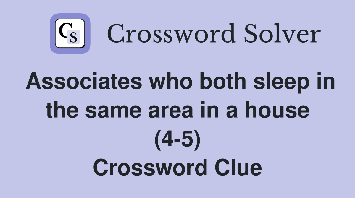 Associates who both sleep in the same area in a house (4-5) Crossword Clue