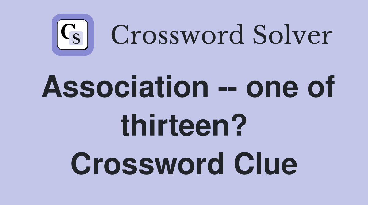 Association -- one of thirteen? Crossword Clue