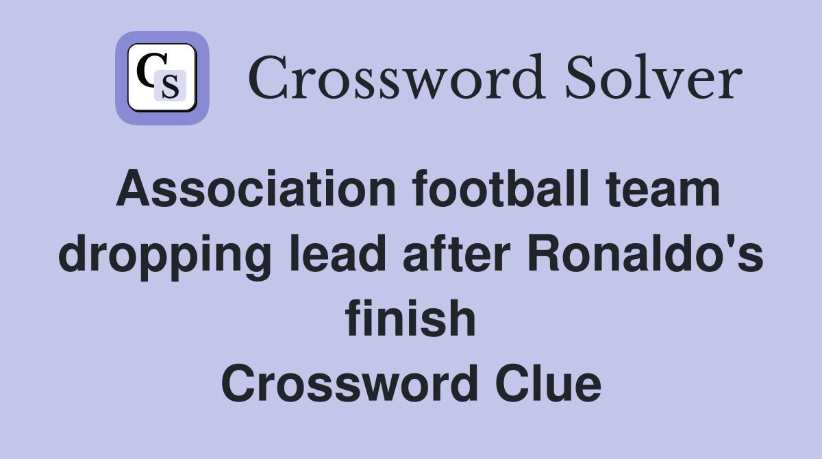 Association football team dropping lead after Ronaldo's finish Crossword Clue