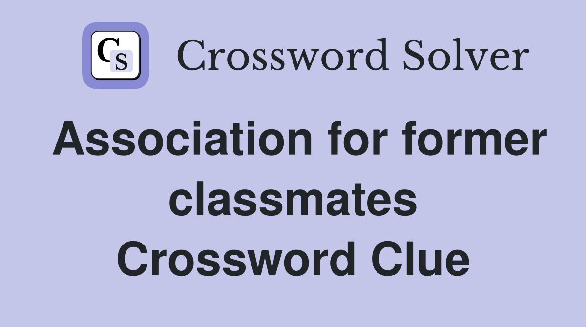 Association for former classmates Crossword Clue