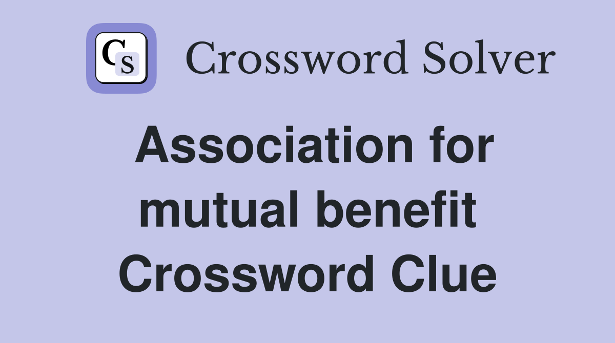 Association for mutual benefit Crossword Clue