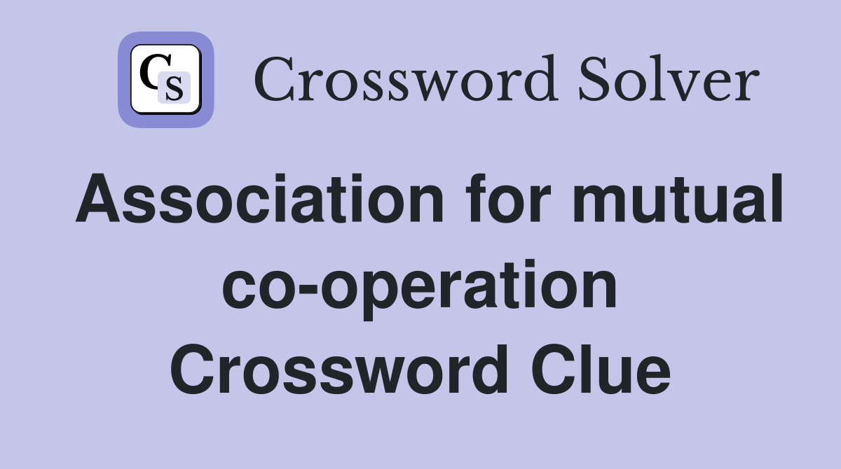 Association for mutual co-operation Crossword Clue