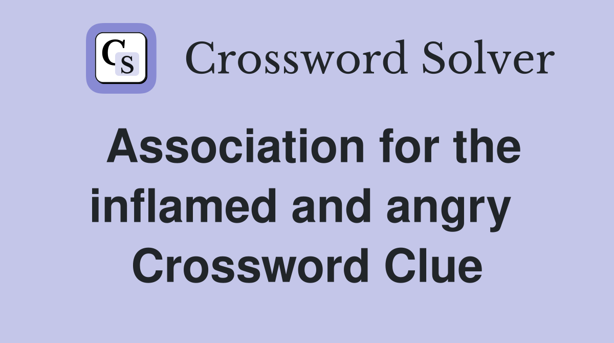 Association for the inflamed and angry  Crossword Clue