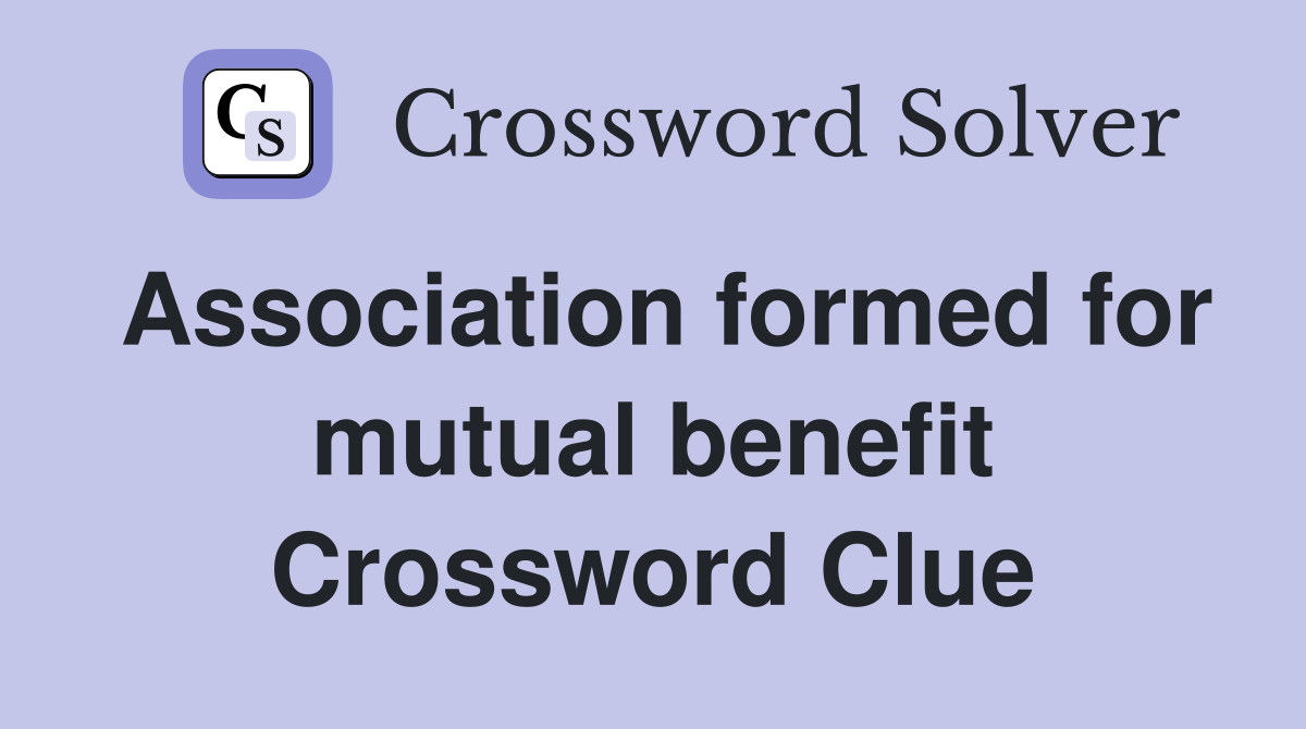 Association formed for mutual benefit Crossword Clue