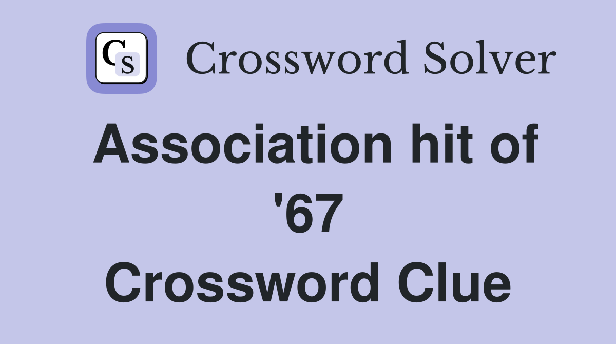 Association hit of '67 Crossword Clue