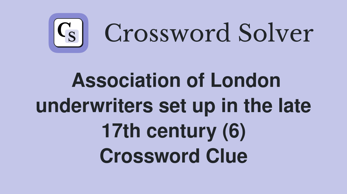 Association of London underwriters set up in the late 17th century (6) Crossword Clue