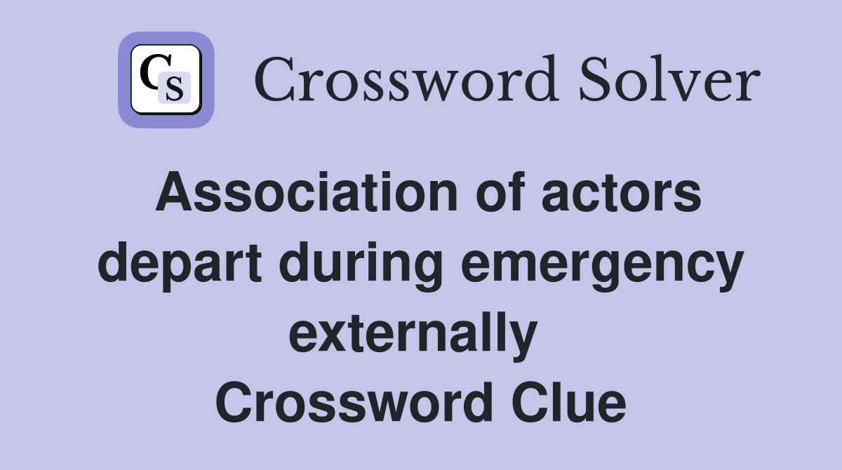 Association of actors depart during emergency externally  Crossword Clue