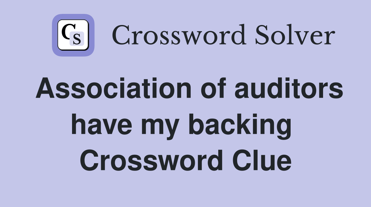 Association of auditors have my backing  Crossword Clue