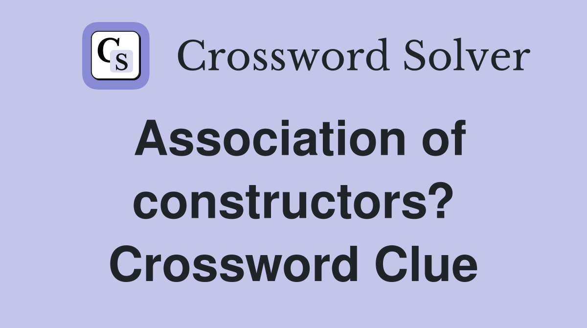 Association of constructors? Crossword Clue