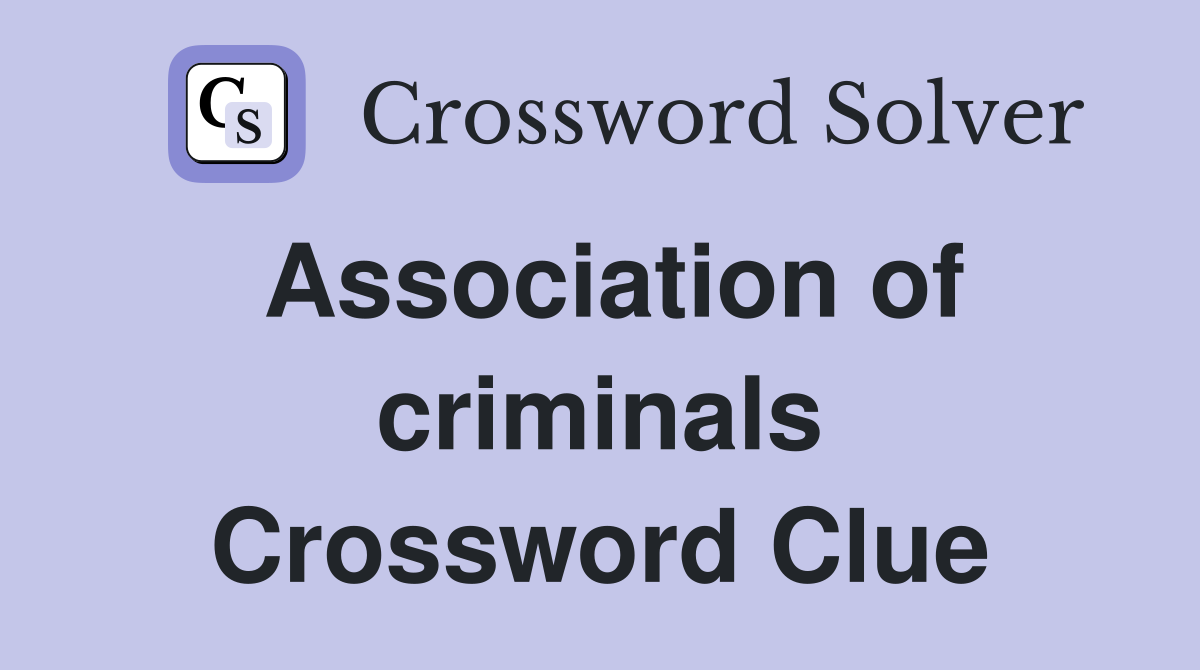 Association of criminals Crossword Clue