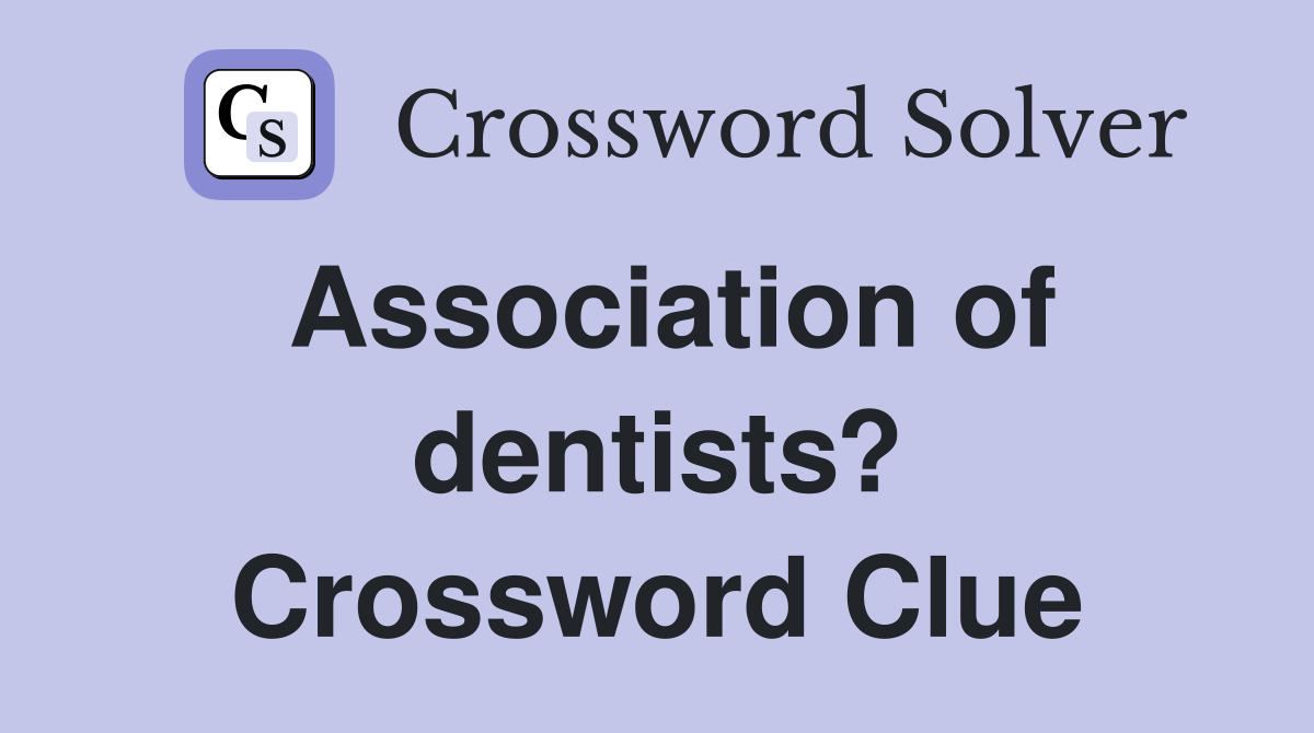 Association of dentists? Crossword Clue
