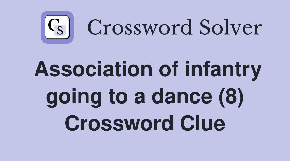 Association of infantry going to a dance (8) Crossword Clue