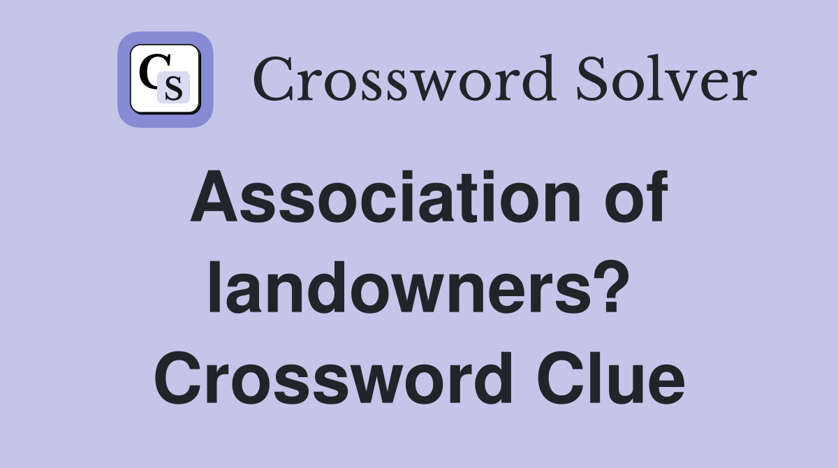 Association of landowners? Crossword Clue