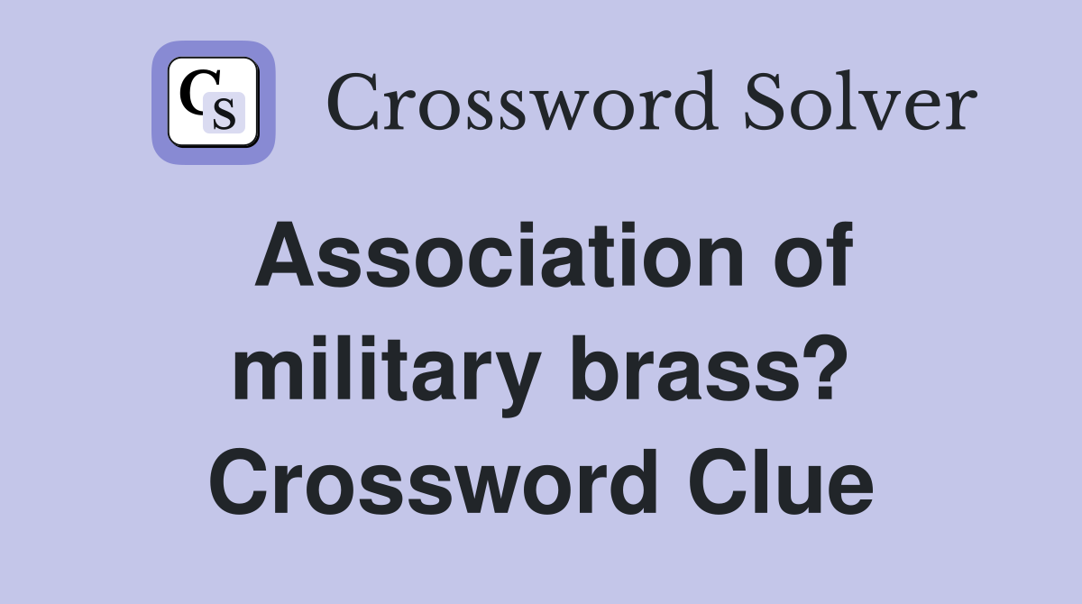 Association of military brass? Crossword Clue