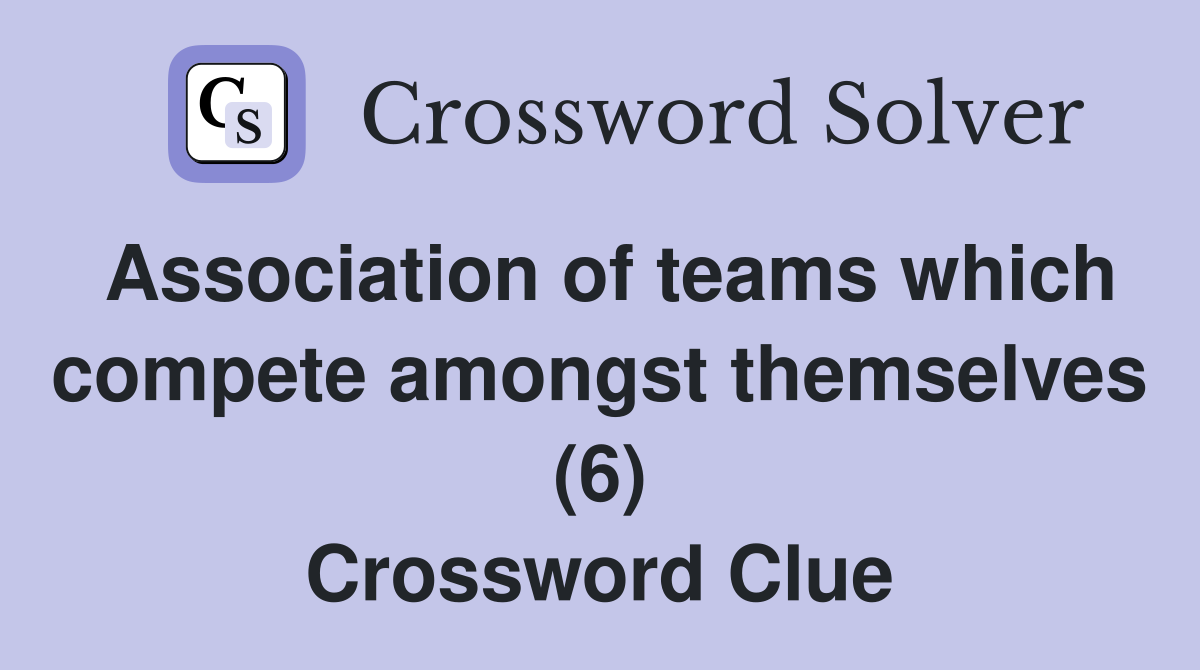 Association of teams which compete amongst themselves (6) Crossword Clue