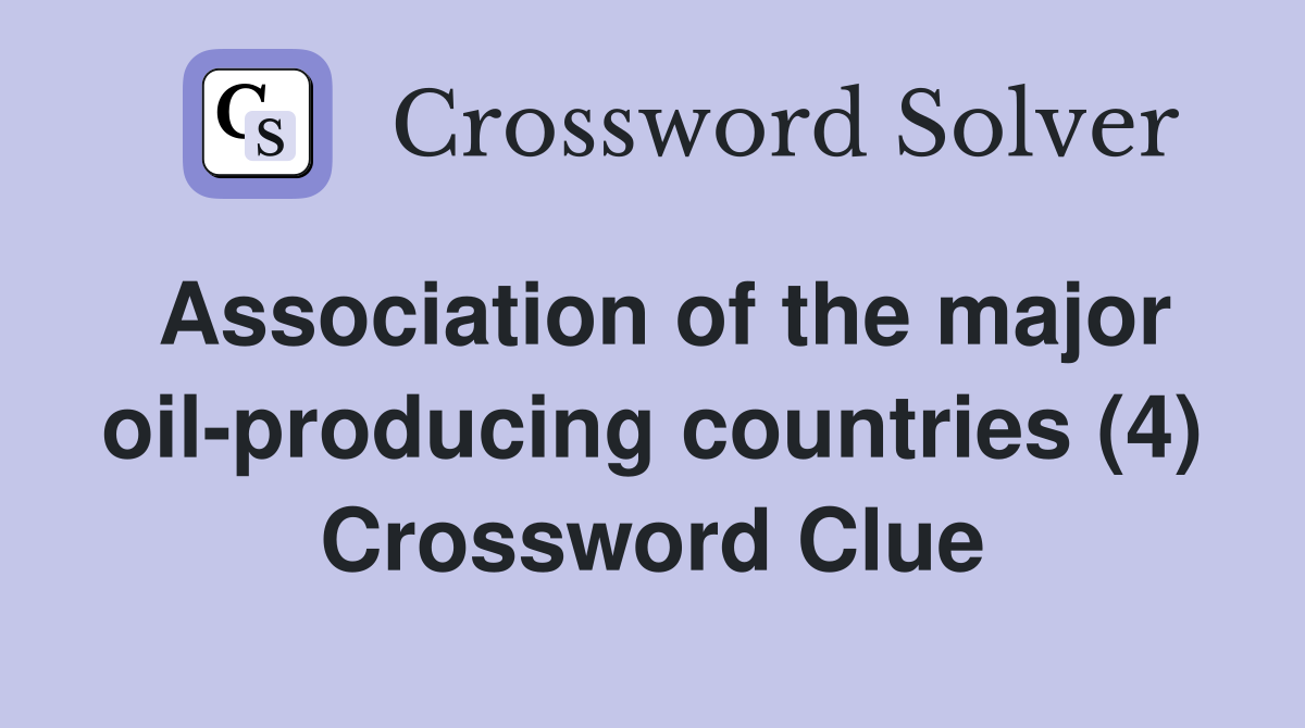 Association of the major oil-producing countries (4) Crossword Clue