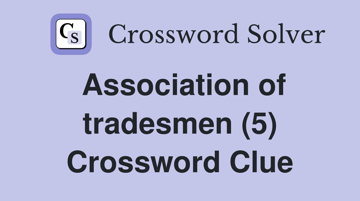 Association of tradesmen (5) Crossword Clue