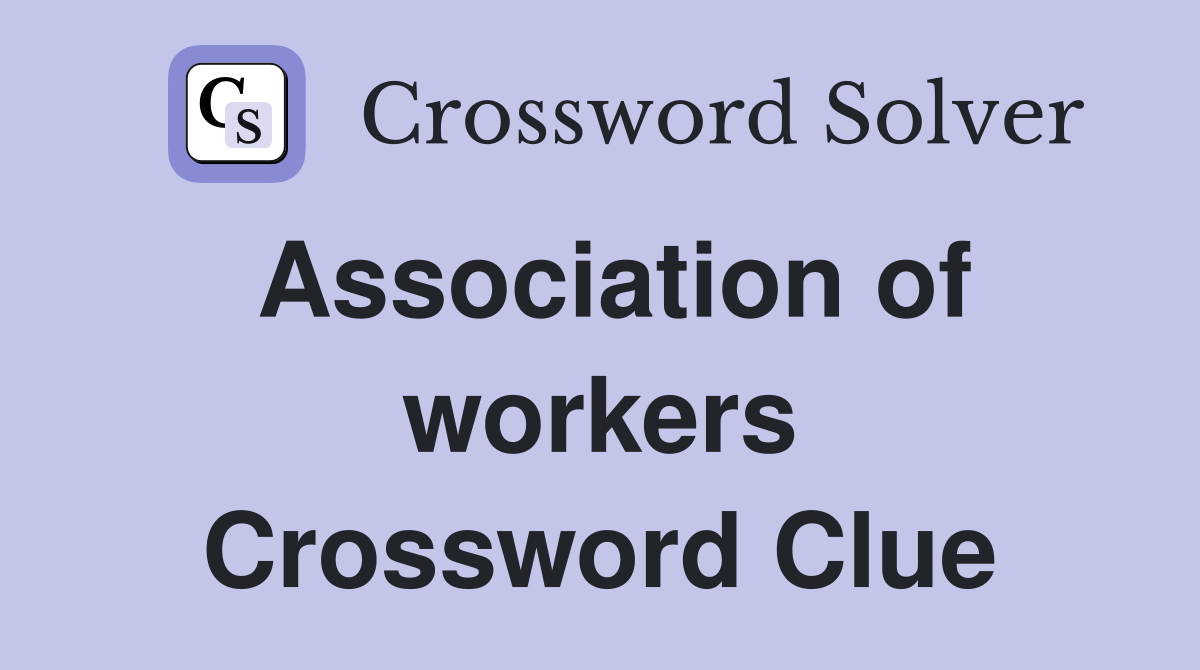 Association of workers Crossword Clue