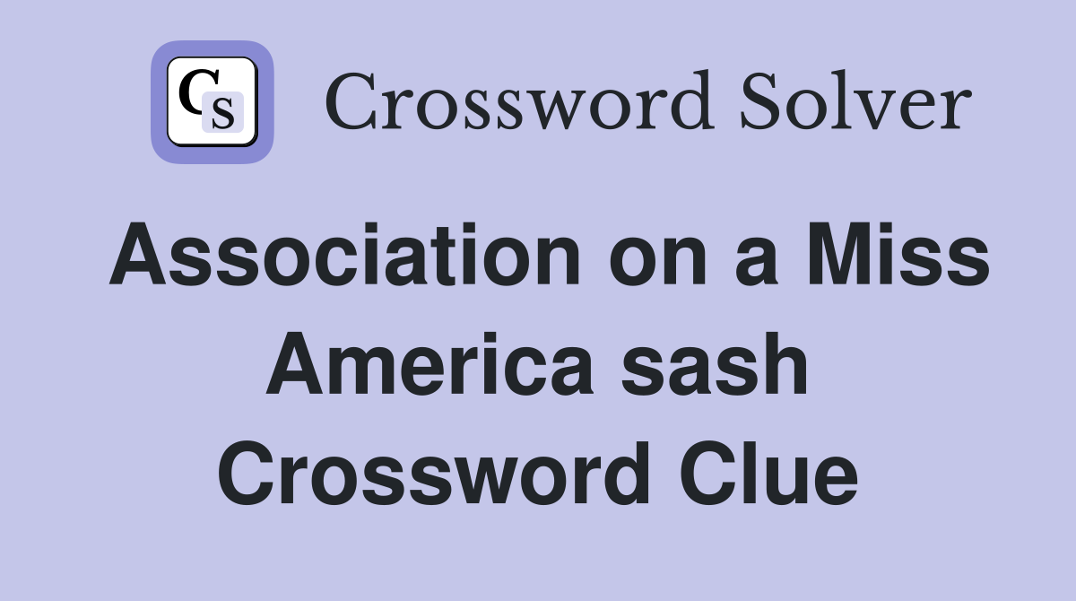 Association on a Miss America sash Crossword Clue