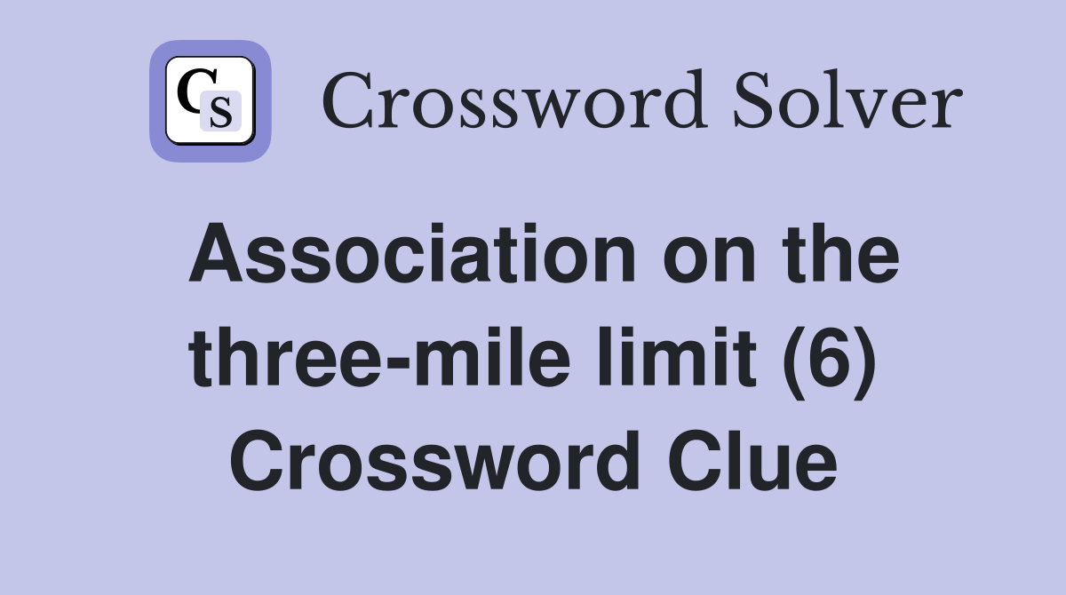 Association on the three-mile limit (6) Crossword Clue