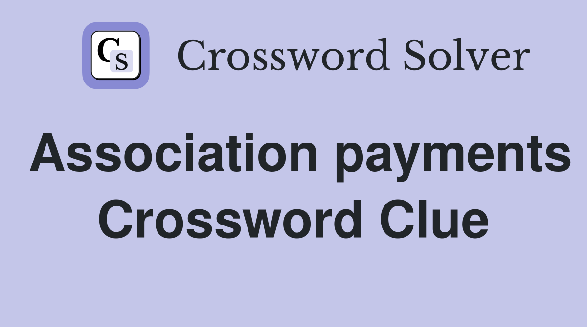 Association payments Crossword Clue