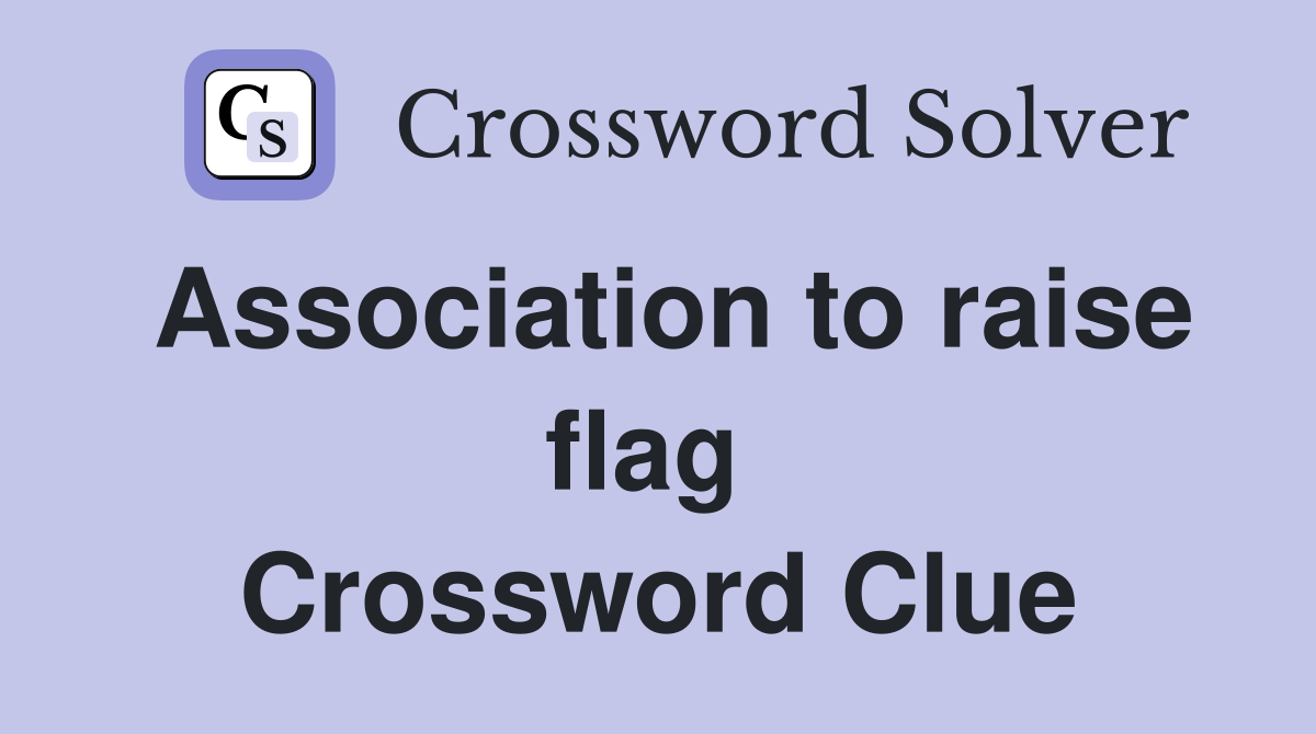 Association to raise flag  Crossword Clue