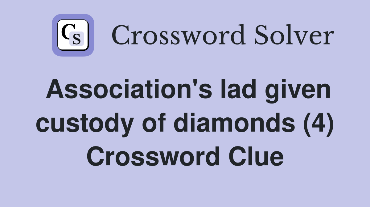 Association's lad given custody of diamonds (4) Crossword Clue