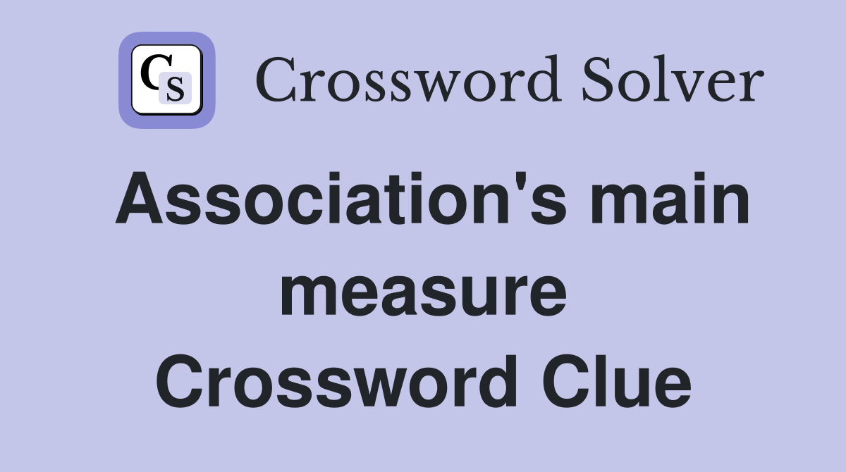 Association's main measure Crossword Clue